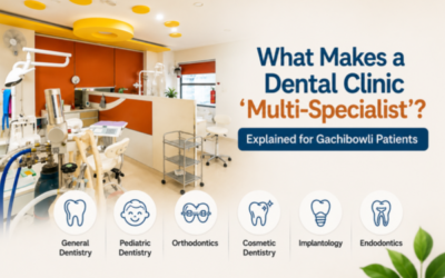 What Makes a Dental Clinic ‘Multi-Specialist,’ Explained for Gachibowli Patients